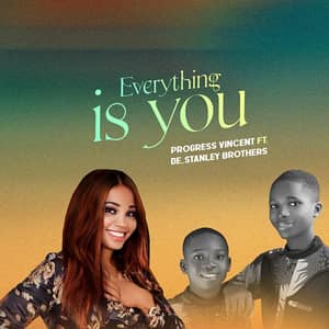 Download Everything is You By Progress Vincent Ft. De Stanley Brothers