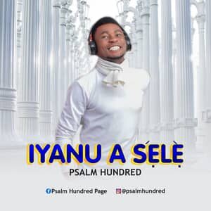 Download Iyanu A Sele By Psalm Hundred