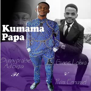 Download Kumama Papa By Sunnypraise Adoga Ft. Grace Lokwa & Prinx Emmanuel