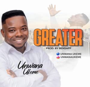 Download and Stream Greater By Unwana Ukeme