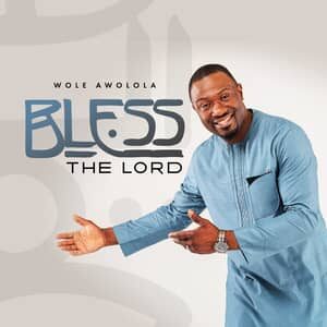 Download and Stream Bless The Lord By Wole Awolola