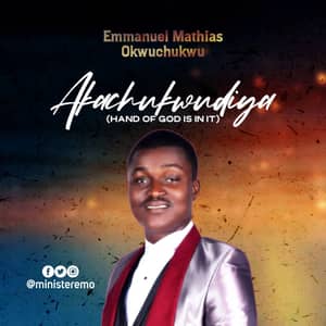 Download and Stream Akachukwudiya (Hand of God is in it) By Minister Emo