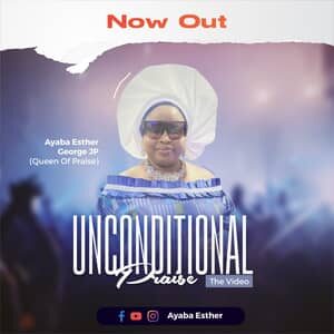 Video : Unconditional Praise By Ayaba Esther George