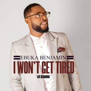 Download I Won't Get Tired By Ebuka Benjamin x Team Christ Revealed