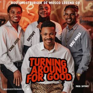 Download Turning Around For Good By Holyghostburger Ft. Eric Amas, King Josh & Shyguy