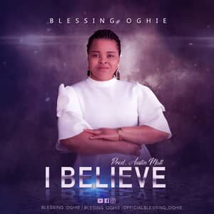 Download and Stream I Believe By Blessing Oghie