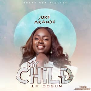 Download and Stream My Child (Wa Dogun) By Joke Akande