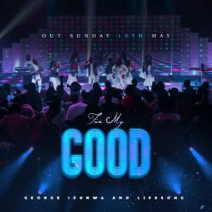 Download For My Good By Pastor George Izunwa Ft. Lifesong Worship