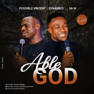 Download and Stream Able God By Possible Vincent & Dynamics Ft. Mr. M