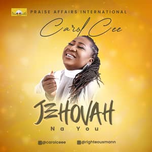 Download and Stream Jehovah Na You By Carol Cee