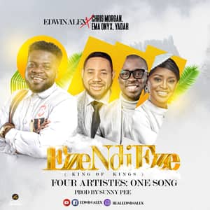 Download and Stream Eze Ndi Eze By Edwin Alex Ft. Yadah, Chris Morgan, and Ema Onyx