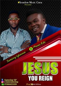 Download Jesus You Reign By Samsing Igbawua Ft. Moses Edo
