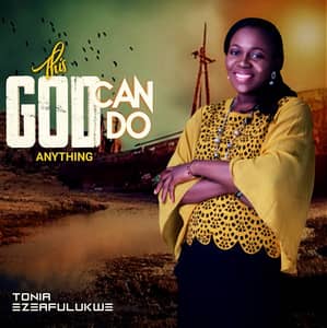 Download and Stream This God Can Do Anything By Tonia Ezeafulukwe