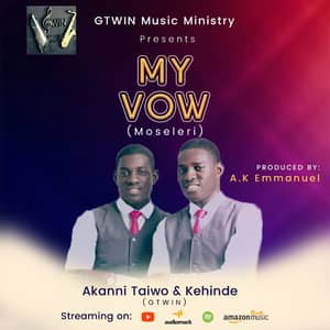 Download My Vow By GTWIN (Akanni Taiwo and Kehinde)