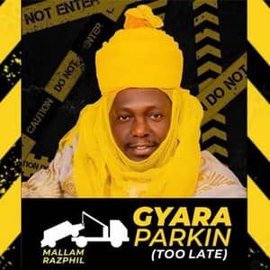 Download Gyara Parkin (Too Late) By Mallam Razphil