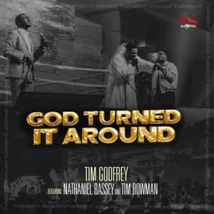 Download and Stream God Turned It Around By Dr. Tim Godfrey  Ft. Nathaniel Bassey and Tim Bowman, Jr.