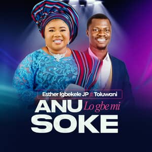 Download and Stream Anu Lo Gbemi Soke By Esther Igbekele Ft. Toluwani