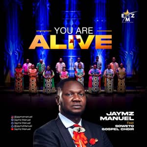 Download and Stream You Are Alive By Jaymz Manuel Ft. Soweto Gospel Choir