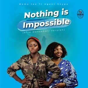 Download and Stream Nothing is Impossible By Mama Tee Ft. Agent Snypa