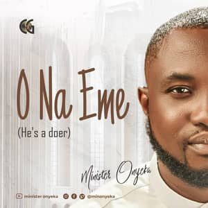 Download and Stream O Na Eme (He's A Doer) By Minister Onyeka