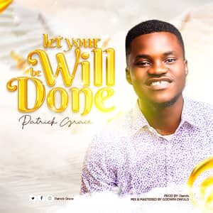 Download and Stream Let Your Will Be Done By Patrick Grace