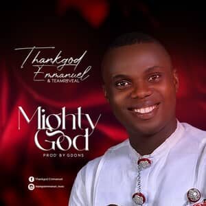 Download Mighty God By ThankGod Emmanuel & Team Reveal