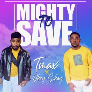 Download Mighty To Save By Tmax Ft. Okey Sokay