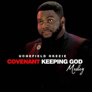 Video : Covenant Keeping God By Uchefield Okezie
