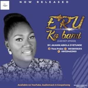 Download and Stream Eru Ko Bami By Akanni Abiola Oyetunde (TIWA PRAISE)
