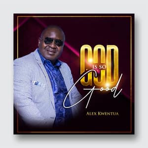 Download God Is So Good By Alex Kwentua