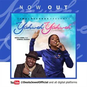 Download Yahweh Yahweh By Deola Jewel Ft. Gabriel Eziashi