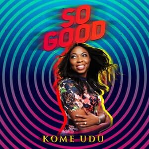 Download and Stream So Good By Kome Udu