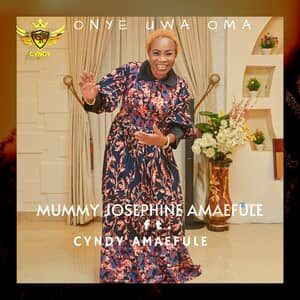 Download Onye Uwa Oma By Mummy Josephine Amaefule Ft. Cyndy Amaefule
