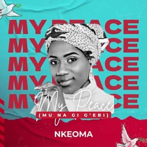 Download and Stream My Peace (Mu Na Gi G’ebi) By Nkeoma