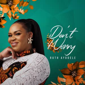 Download and Stream Don’t Worry By Ruth Ayodele