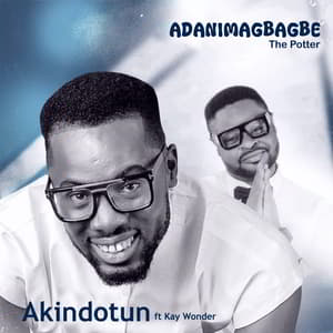 Download and Stream Adanimagbagbe By Akindotun Ft. Kay Wonder