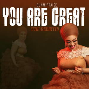 Video : You Are Great The Rebirth By Bunmi Praise