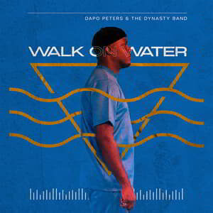Download and Stream Walk on Water By Dapo Peters