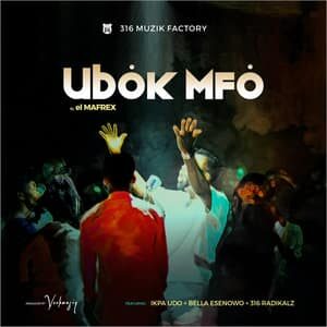 Download Ubok Mfo By El Mafrex Ft. Ikpa Udo, Bella Esenowo & 316 Radikalz
