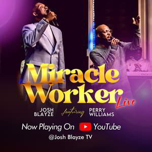 Download and Stream Miracle Worker By Josh Blayze Ft. Perry Williams