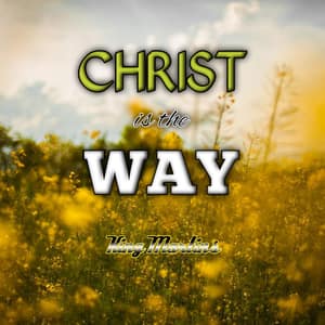 Download Christ Is The Way By King Martins