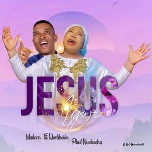 Download Jesus Igwe By Madam Titi Worldwide  Ft. Paul Nwokocha