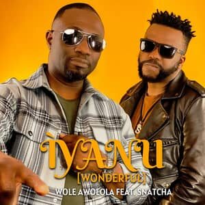 Download and Stream Iyanu By Wole Awolola  Ft. Snatcha
