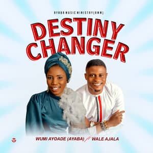 Download and Stream Destiny Changer By Wumi Ayoade Ayaba Ft. Wale Ajala