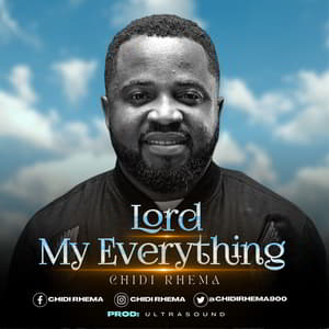 Download Lord My Everything By Chidi Rhema