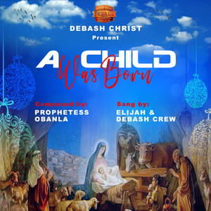 Download and Stream Child Was Born By DEBASH Crew Ft. Elijah Daniel
