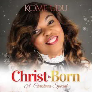 Download and Stream Christ Is Born By Kome Udu