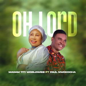 Download Oh Lord By Madam Titi Ft. Paul Nwokocha
