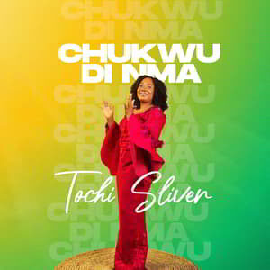 Download Chukwu Di Nma By Tochi Silver