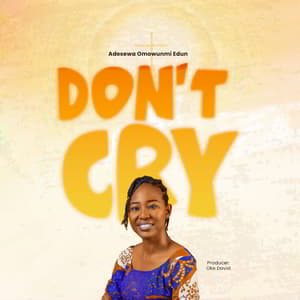 Download Don’t Cry By Adesewa Omowunmi Edun